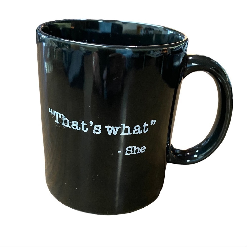 “THAT’S what”- she said mug. Black with White Lettering - Picture 2 of 5